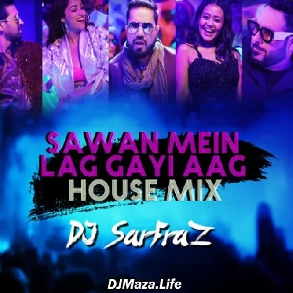 Sawan Mein Lag Gayi Aag (House Mix) -DJ Sarfaraz