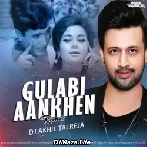 Gulabi Aankhen Ft Atif Aslam Remix - DJ Akhil Talreja