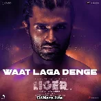 Waat Laga Denge (Telugu) - Liger