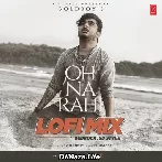 Oh Na Rahi Lofi Mix - Kedrock SD Style