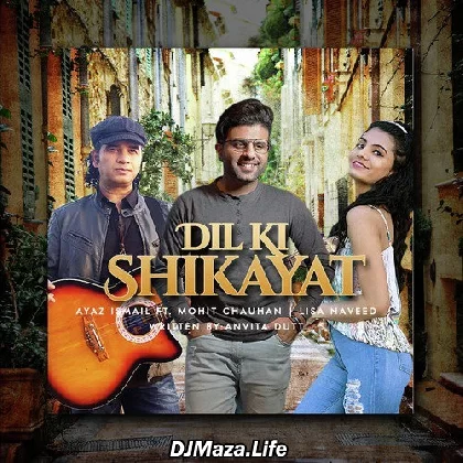 Dil Ki Shikayat - Mohit Chauhan
