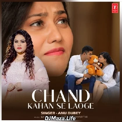 Chand Kahan Se Laoge - Anu Dubey
