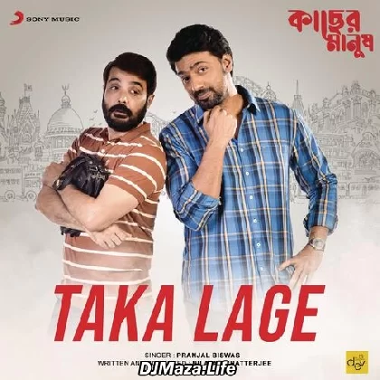 Taka Lage - Kacher Manush