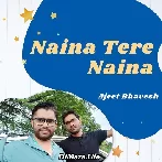 Naina Tere Naina - Ajeet Bhavesh