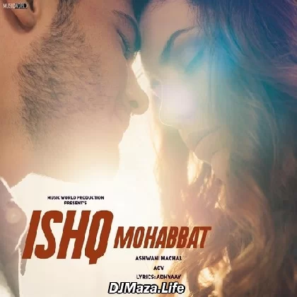 Ishq Mohabbat - Ashwani Machal