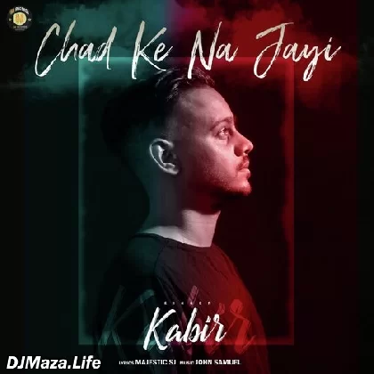 Chad Ke Na Jayi - Kabir