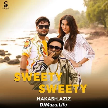 Sweety Sweety - Nakash Aziz