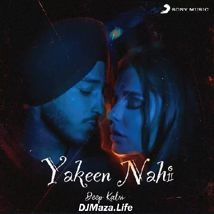 Yakeen Nahi - Deep Kalsi