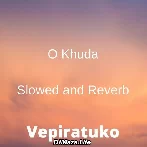 O Khuda - Slowed And Reverb