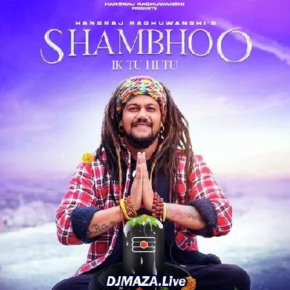Shambhoo Ik Tu Hi Tu - Hansraj Raghuwanshi