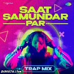 Saat Samundar Par - Trap Mix