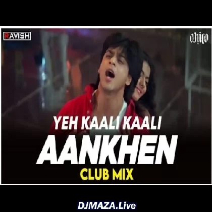 Yeh Kaali Kaali Aankhen (Club Mix) - DJ Ravish x DJ Chico