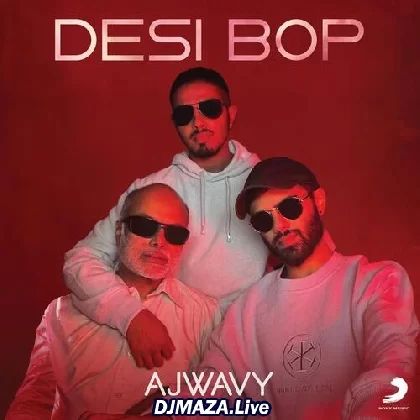 Desi Bop - Ajwavy x Badshah