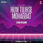 Hum Tujhse Mohabbat (Retro Re-Fix) - SNWIKSHK