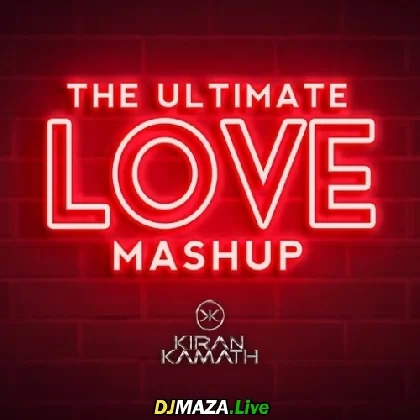 The Ultimate Love Mashup - DJ Kiran Kamath