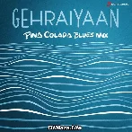 Gehraiyaan - Pina Colada Blues Mix