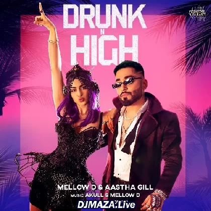 Drunk n High - Aastha Gill
