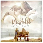 Mushkil - Jibran Raheel