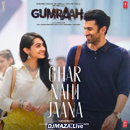 Ghar Nahi Jaana - Gumraah