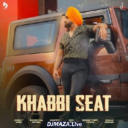 Khabbi Seat - Ammy Virk