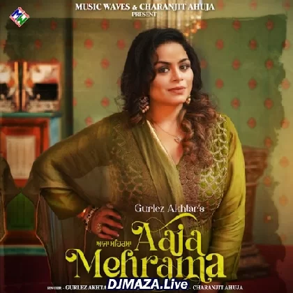 Aaja Mehrama - Gurlez Akhtar