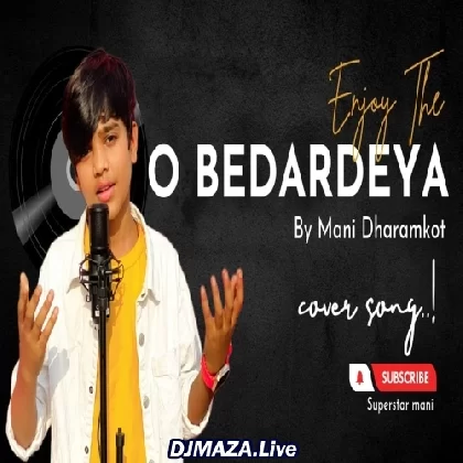 O Bedardeya - Mani Dharamkot