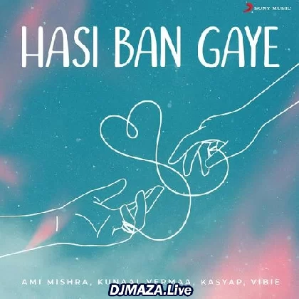 Hasi Ban Gaye - Ami Mishra