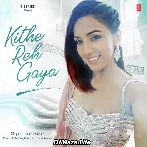 Kithe Reh Gaya - Neeti Mohan