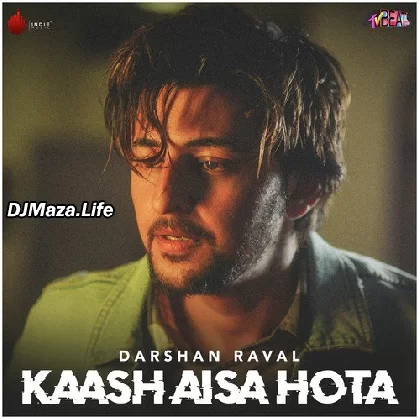 Kaash Aisa Hota - Darshan Raval