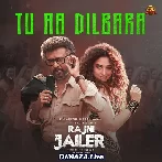 Tu Aa Dilbara - Rajni The Jailer