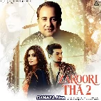 Zaroori Tha 2 - Rahat Fateh Ali Khan