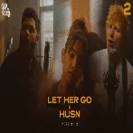 Let Her Go x Husn