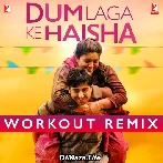 Dum Laga Ke Haisha - Workout Remix