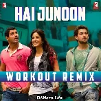Hai Junoon - Workout Remix