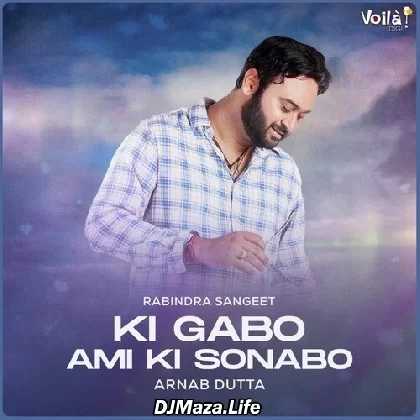 Ki Gabo Ami Ki Sonabo - Arnab Dutta