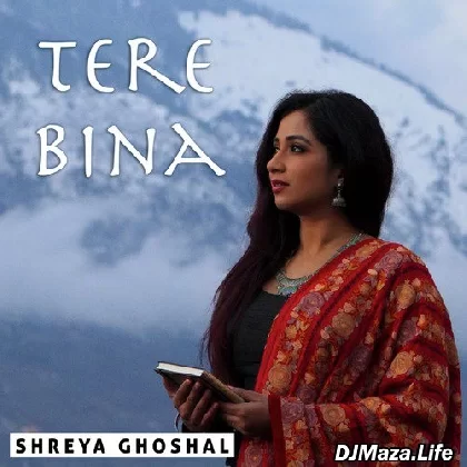 Tere Bina - Shreya Ghoshal