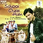 School Chale Hum - Shaan