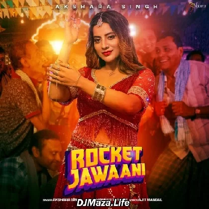 Rocket Jawaani - Akshara Singh