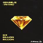 Ike Billion Billion - Odumeje ft Phyno