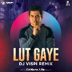 Lut Gaye Remix - DJ Vispi