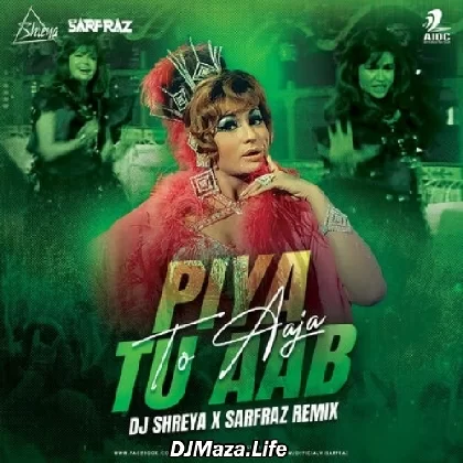 Piya Tu Aab To Aaja (2K22 Remix) - DJ Shreya x Sarfraz