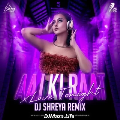 Aaj Ki Raat x Love Tonight (Remix) - DJ Shreya