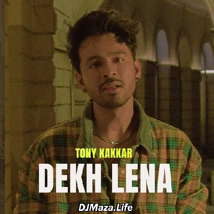 Dekh Lena - Tony Kakkar